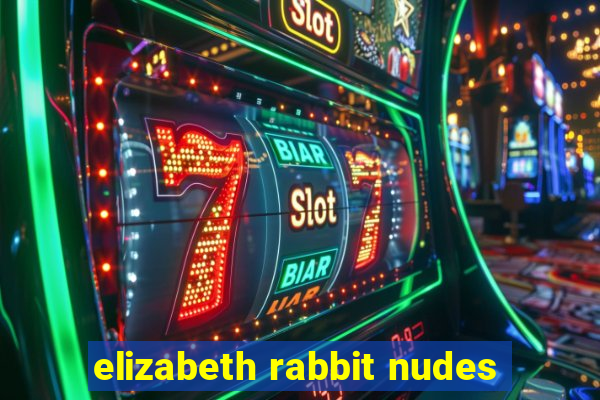 elizabeth rabbit nudes